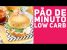 PÃO DE MINUTO LOW CARB – Receitas de Minuto EXPRESS #281